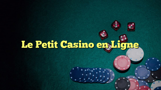 Le Petit Casino en Ligne