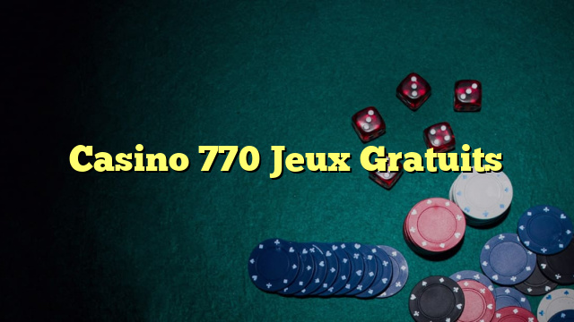 Casino 770 Jeux Gratuits