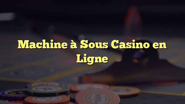 Machine à Sous Casino en Ligne