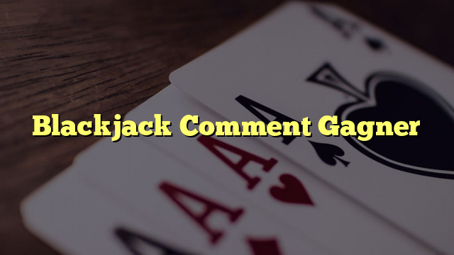 Blackjack Comment Gagner