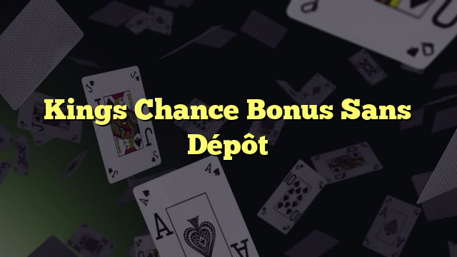 king chance casino bonus sans dépôt
