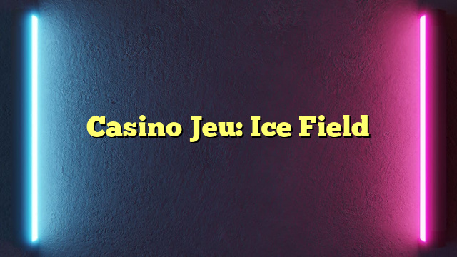 Casino Jeu: Ice Field