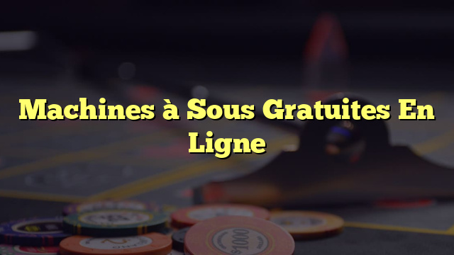 Machines à Sous Gratuites En Ligne