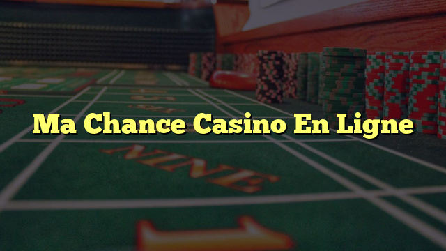 Ma Chance Casino En Ligne