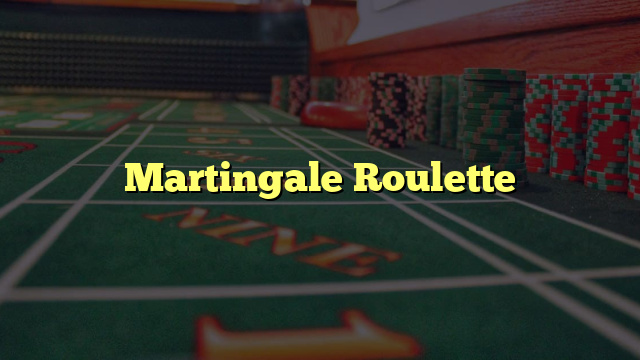 Martingale Roulette