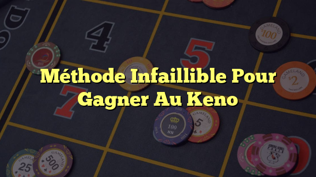 Méthode Infaillible Pour Gagner Au Keno