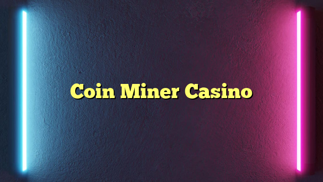 Coin Miner Casino