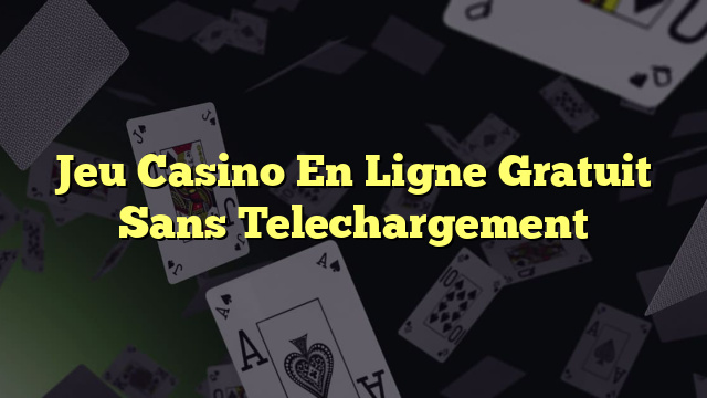 Jeu Casino En Ligne Gratuit Sans Telechargement