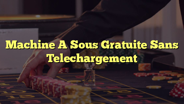 Machine A Sous Gratuite Sans Telechargement