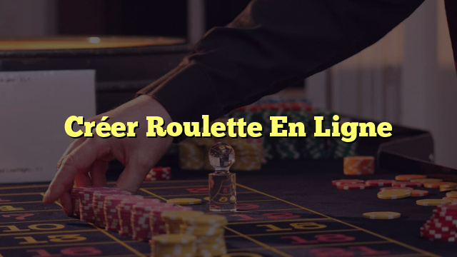 Créer Roulette En Ligne