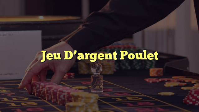 Jeu D’argent Poulet