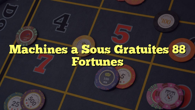 Machines a Sous Gratuites 88 Fortunes