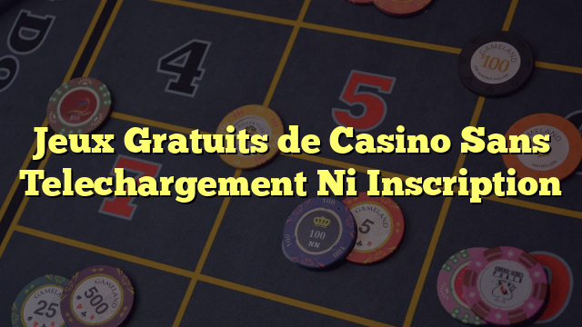 Jeux Gratuits de Casino Sans Telechargement Ni Inscription