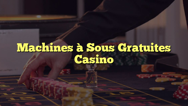 Machines à Sous Gratuites Casino