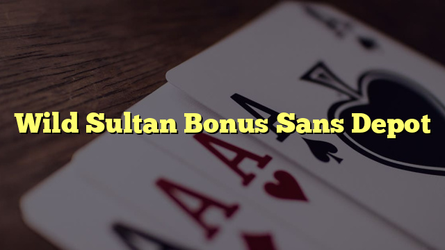 Wild Sultan Bonus Sans Depot