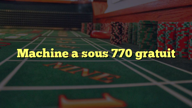 Machine a sous 770 gratuit