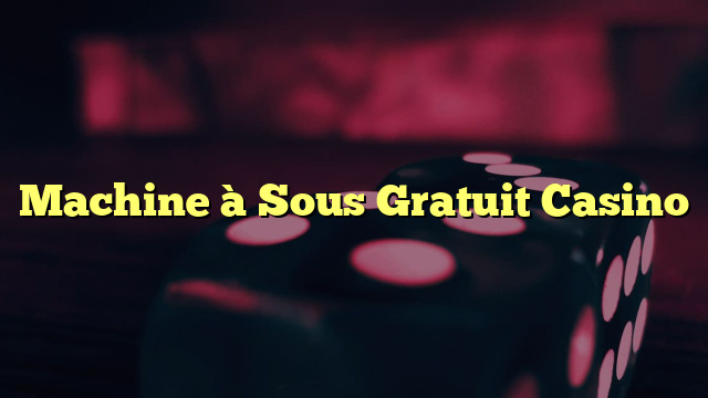 Machine à Sous Gratuit Casino