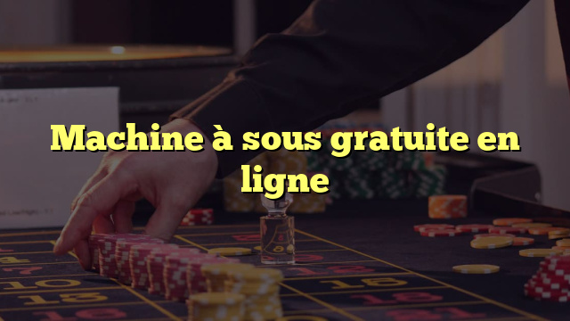 Machine à sous gratuite en ligne