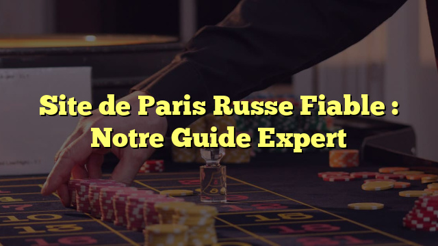 Site de Paris Russe Fiable : Notre Guide Expert