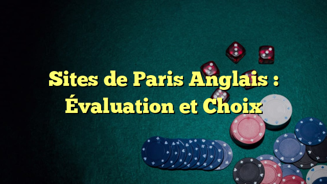 Sites de Paris Anglais : Évaluation et Choix