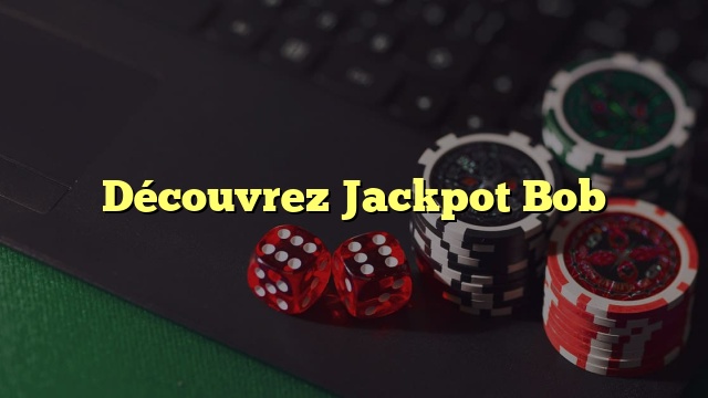 Découvrez Jackpot Bob