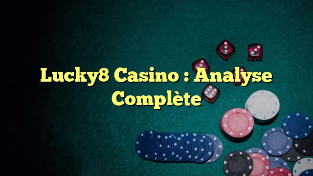 Lucky8 Casino : Analyse Complète