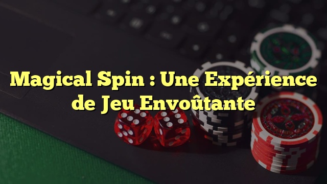 Magical Spin : Une Expérience de Jeu Envoûtante