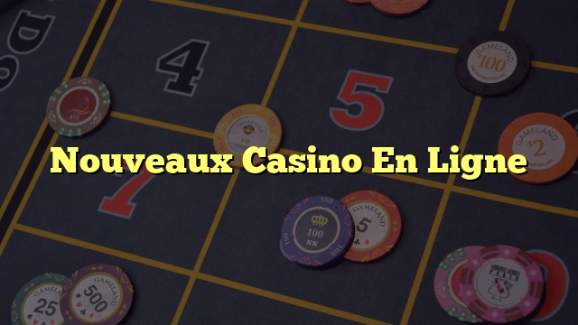 Nouveaux Casino En Ligne