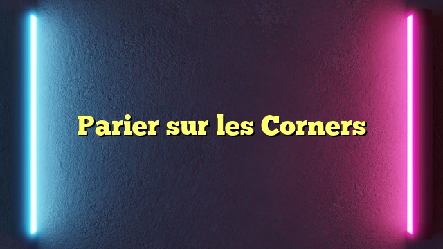 Parier sur les Corners